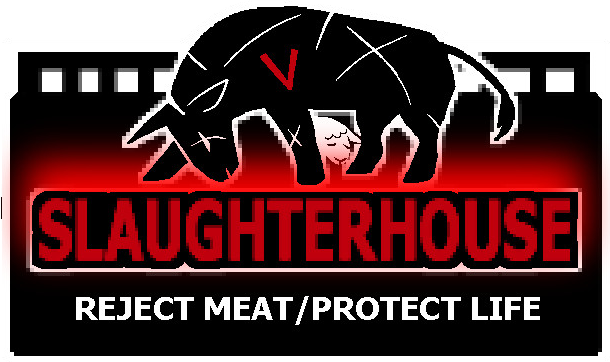 SLAUGHTERHOUSE: Reject Meat/Protect Life